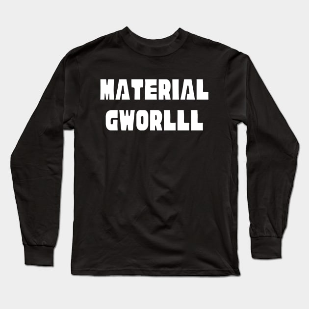 Material Girl Gworlll Internet Meme Long Sleeve T-Shirt by Souls.Print